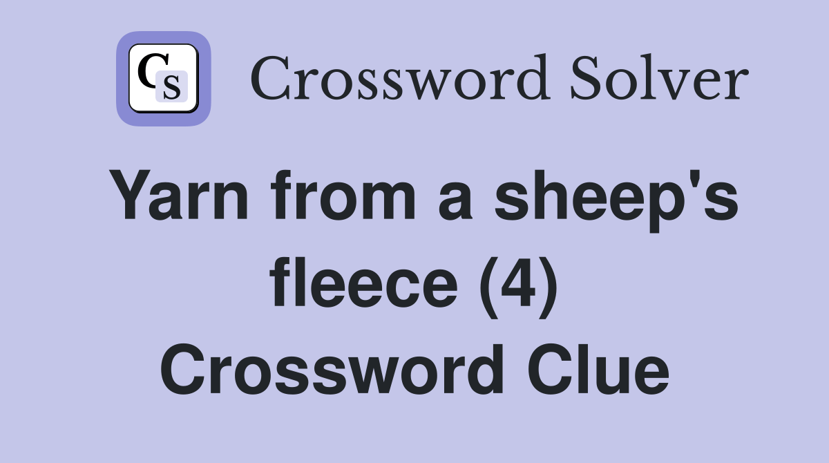Yarn from a sheep's fleece (4) Crossword Clue Answers Crossword Solver